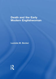 Title: Death and the Early Modern Englishwoman, Author: Lucinda M. Becker