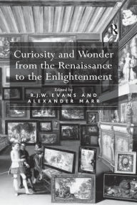Title: Curiosity and Wonder from the Renaissance to the Enlightenment, Author: R.J.W.  Evans