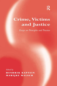 Title: Crime, Victims and Justice: Essays on Principles and Practice, Author: Marijke Malsch
