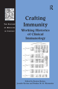 Title: Crafting Immunity: Working Histories of Clinical Immunology, Author: Jennifer Keelan