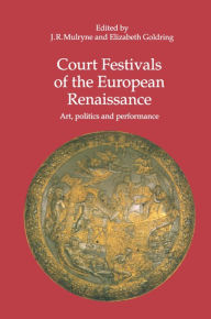 Title: Court Festivals of the European Renaissance: Art, Politics and Performance, Author: J.R. Mulryne