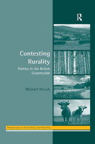Title: Contesting Rurality: Politics in the British Countryside, Author: Michael Woods