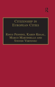 Title: Citizenship in European Cities: Immigrants, Local Politics and Integration Policies, Author: Karen Kraal