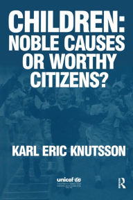 Title: Children: Noble Causes or Worthy Citizens?, Author: Karl Eric Knutsson