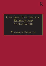 Title: Children, Spirituality, Religion and Social Work, Author: Margaret Crompton
