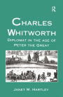 Charles Whitworth: Diplomat in the Age of Peter the Great