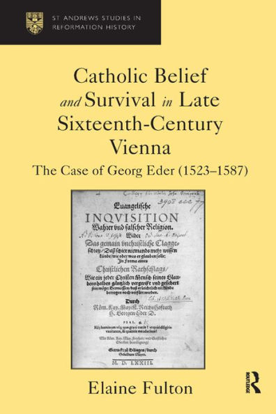 Catholic Belief and Survival in Late Sixteenth-Century Vienna: The Case of Georg Eder (1523-87)