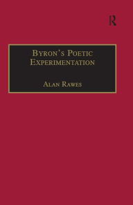 Title: Byron's Poetic Experimentation: Childe Harold, the Tales and the Quest for Comedy, Author: Alan Rawes