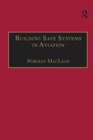 Title: Building Safe Systems in Aviation: A CRM Developer's Handbook, Author: Norman MacLeod