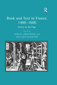 Title: Book and Text in France, 1400-1600: Poetry on the Page, Author: Malcolm Quainton