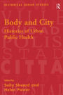 Body and City: Histories of Urban Public Health