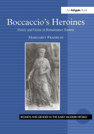 Title: Boccaccio's Heroines: Power and Virtue in Renaissance Society, Author: Margaret Franklin