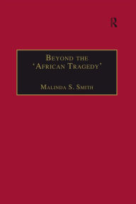 Title: Beyond the 'African Tragedy': Discourses on Development and the Global Economy, Author: Malinda S. Smith