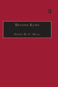 Title: Beyond Kuhn: Scientific Explanation, Theory Structure, Incommensurability and Physical Necessity, Author: Edwin H.-C. Hung