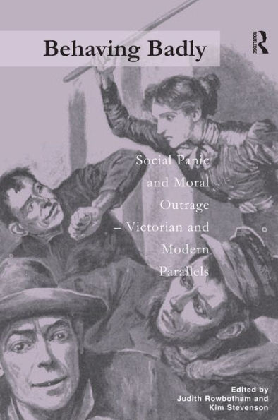 Behaving Badly: Social Panic and Moral Outrage - Victorian and Modern Parallels