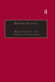 Title: Before Science: The Invention of the Friars' Natural Philosophy, Author: Roger French