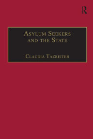 Title: Asylum Seekers and the State: The Politics of Protection in a Security-Conscious World, Author: Claudia Tazreiter