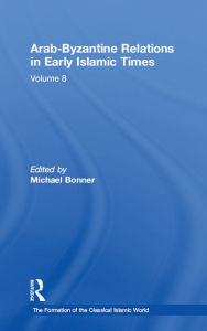 Title: Arab-Byzantine Relations in Early Islamic Times, Author: Michael Bonner