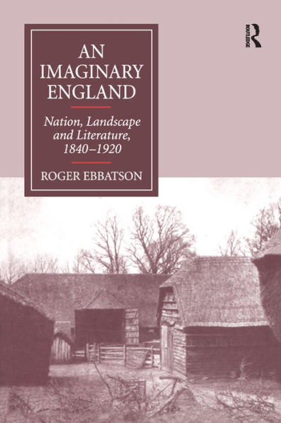 An Imaginary England: Nation, Landscape and Literature, 1840-1920