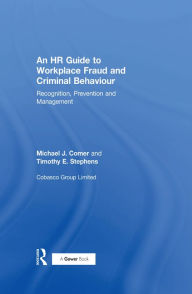 Title: An HR Guide to Workplace Fraud and Criminal Behaviour: Recognition, Prevention and Management, Author: Michael J. Comer