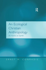 Title: An Ecological Christian Anthropology: At Home on Earth?, Author: Ernst M. Conradie