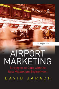 Title: Airport Marketing: Strategies to Cope with the New Millennium Environment, Author: David Jarach