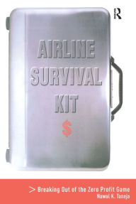 Title: Airline Survival Kit: Breaking Out of the Zero Profit Game, Author: Nawal K. Taneja