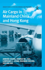 Title: Air Cargo in Mainland China and Hong Kong, Author: Anming Zhang