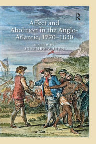 Title: Affect and Abolition in the Anglo-Atlantic, 1770-1830, Author: Stephen Ahern