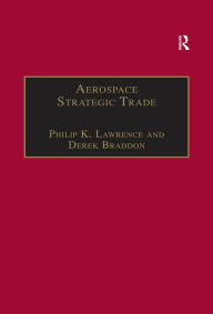 Title: Aerospace Strategic Trade: How the US Subsidizes the Large Commercial Aircraft Industry, Author: Philip K. Lawrence