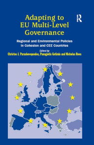 Title: Adapting to EU Multi-Level Governance: Regional and Environmental Policies in Cohesion and CEE Countries, Author: C.J Paraskevopoulos