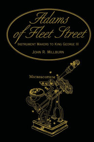 Title: Adams of Fleet Street, Instrument Makers to King George III, Author: John R. Millburn