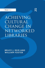 Title: Achieving Cultural Change in Networked Libraries, Author: William Foster