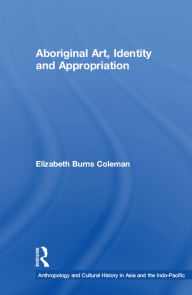 Title: Aboriginal Art, Identity and Appropriation, Author: Elizabeth Burns Coleman