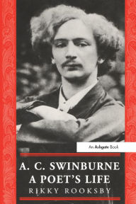 Title: A.C. Swinburne: A Poet's Life, Author: Ricky Rooksby