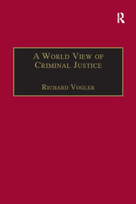 Title: A World View of Criminal Justice, Author: Richard Vogler