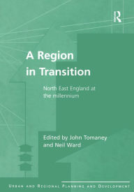 Title: A Region in Transition: North East England at the Millennium, Author: John Tomaney