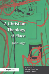 Title: A Christian Theology of Place, Author: John Inge