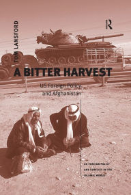 Title: A Bitter Harvest: US Foreign Policy and Afghanistan, Author: Tom Lansford