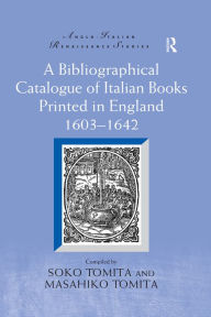 Title: A Bibliographical Catalogue of Italian Books Printed in England 1603-1642, Author: Taylor and Francis