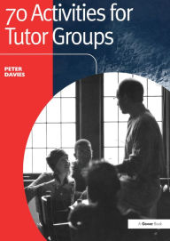 Title: 70 Activities for Tutor Groups, Author: Peter Davies