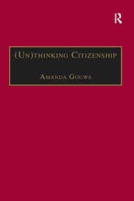 Title: (Un)thinking Citizenship: Feminist Debates in Contemporary South Africa, Author: Amanda Gouws
