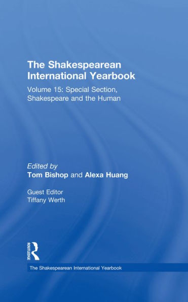 The Shakespearean International Yearbook: Volume 15: Special Section, Shakespeare and the Human