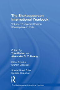 Title: The Shakespearean International Yearbook: Volume 12: Special Section, Shakespeare in India, Author: Sukanta Chaudhuri