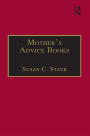 Mother's Advice Books: Printed Writings 1641-1700: Series II, Part One, Volume 3