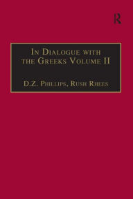 Title: In Dialogue with the Greeks: Volume II: Plato and Dialectic, Author: Rush Rhees