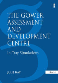 Title: The Gower Assessment and Development Centre: In-Tray Simulations, Author: Julie Hay