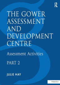 Title: The Gower Assessment and Development Centre: Assessment Activities, Author: Julie Hay