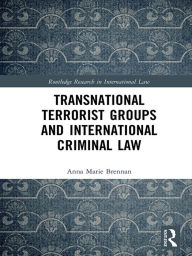 Title: Transnational Terrorist Groups and International Criminal Law, Author: Anna Marie Brennan