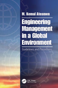 Title: Engineering Management in a Global Environment: Guidelines and Procedures, Author: M. Kemal Atesmen